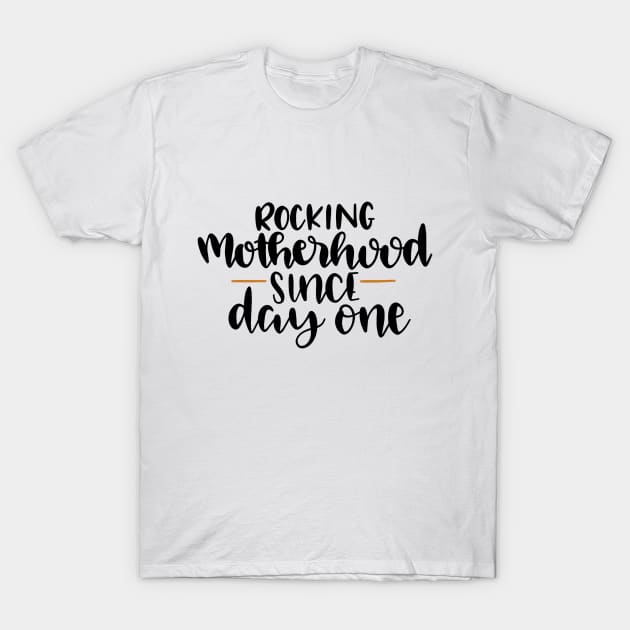 Rocking Motherhood Since Day One T-Shirt by marktwain7